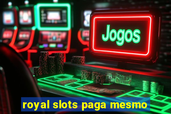 royal slots paga mesmo