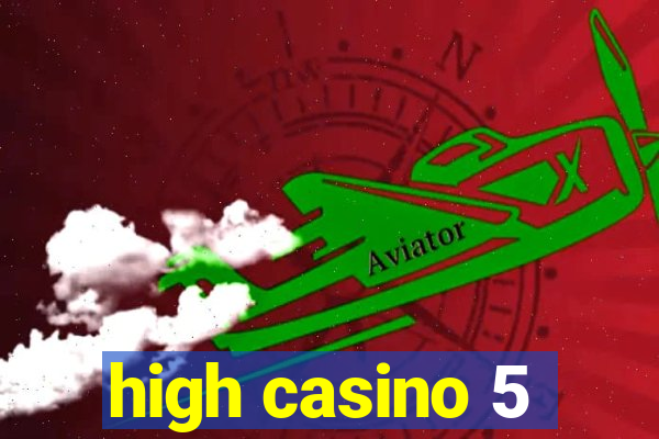 high casino 5