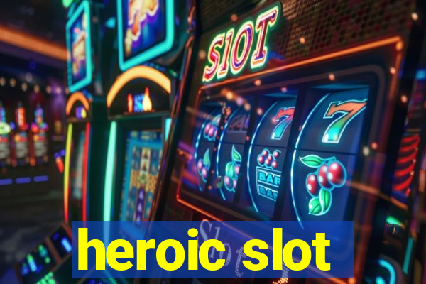 heroic slot