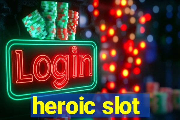 heroic slot