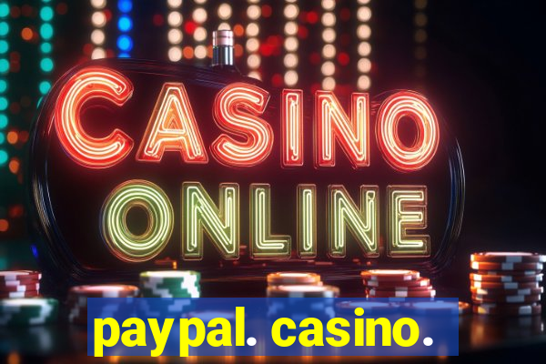 paypal. casino.