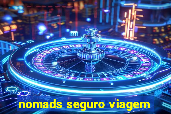 nomads seguro viagem