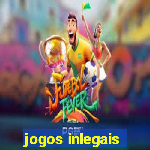 jogos inlegais