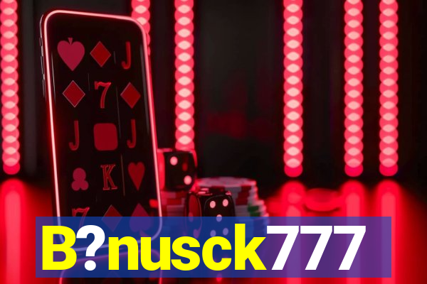 B?nusck777