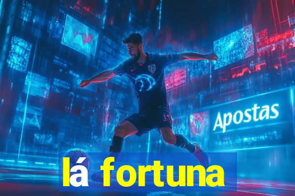 lá fortuna