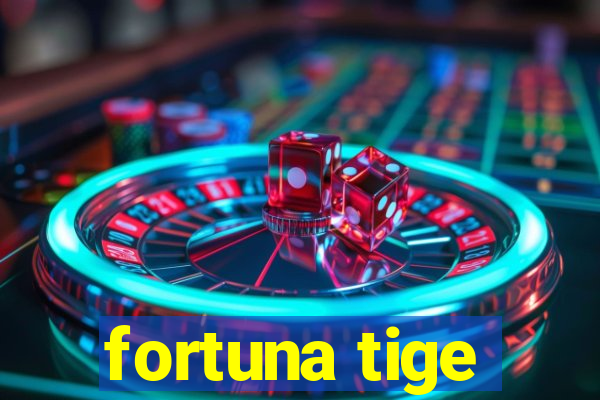 fortuna tige