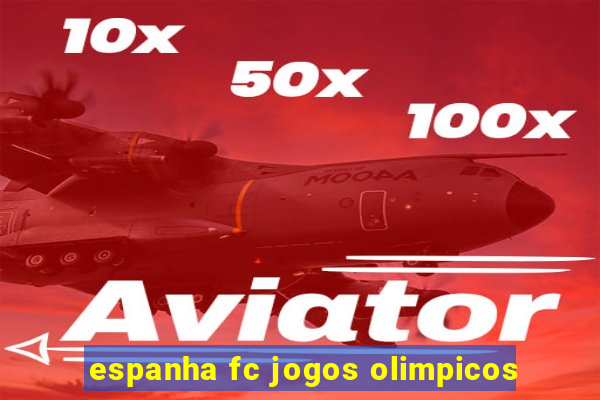 espanha fc jogos olimpicos