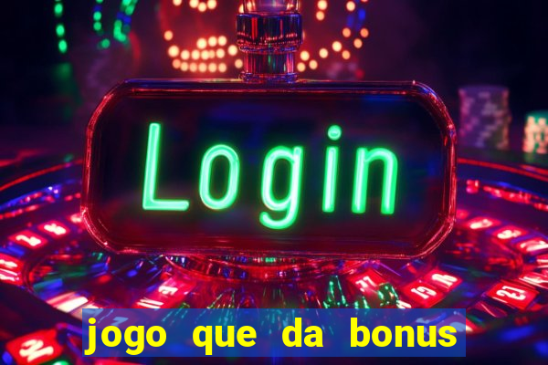 jogo que da bonus para ganhar dinheiro