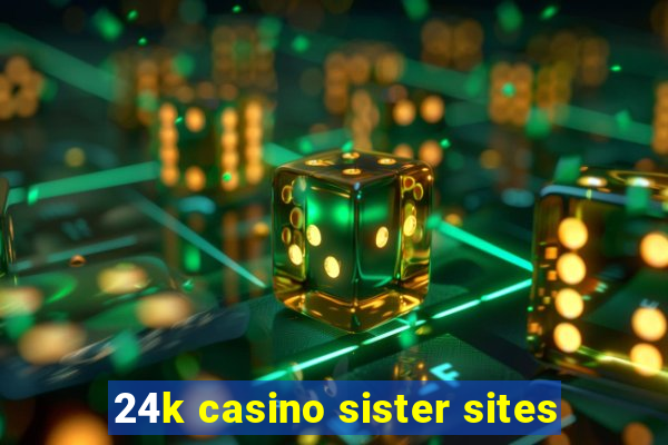 24k casino sister sites