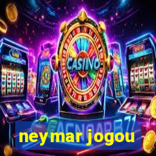 neymar jogou