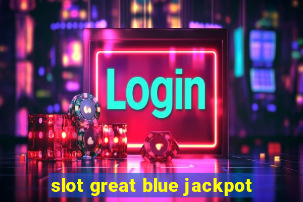 slot great blue jackpot