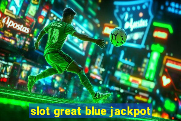 slot great blue jackpot