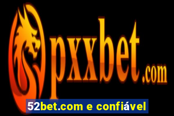 52bet.com e confiável