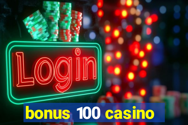 bonus 100 casino