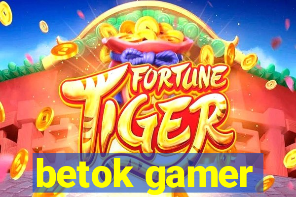 betok gamer