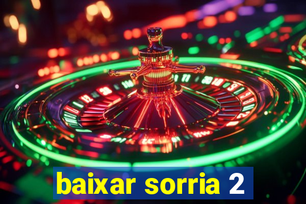 baixar sorria 2