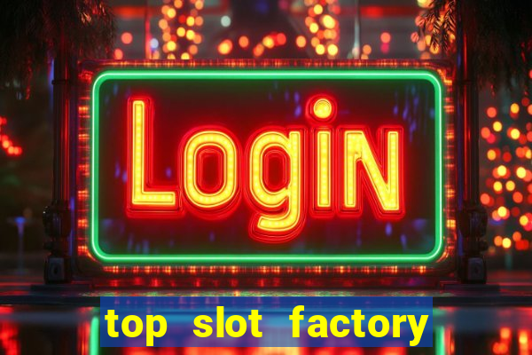 top slot factory online casino