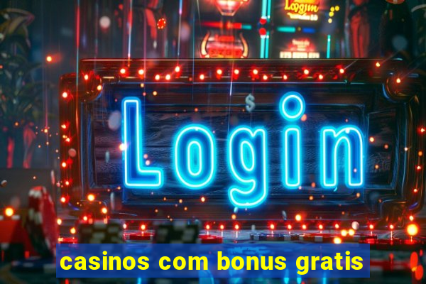 casinos com bonus gratis