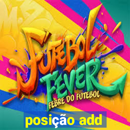 posição add