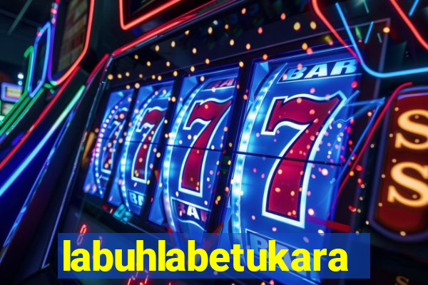 labuhlabetukara