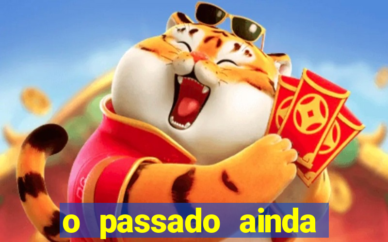 o passado ainda est谩 por vir