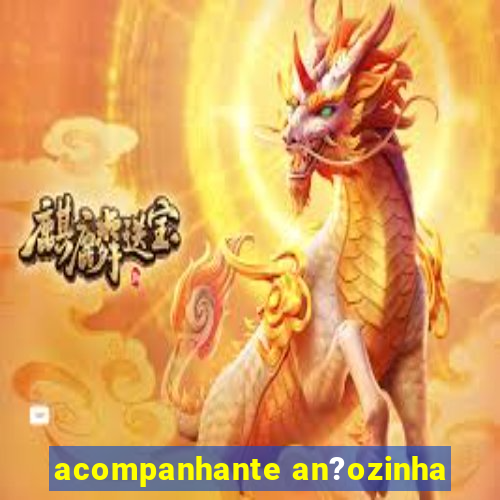 acompanhante an?ozinha