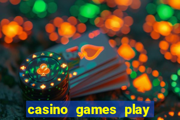 casino games play real money