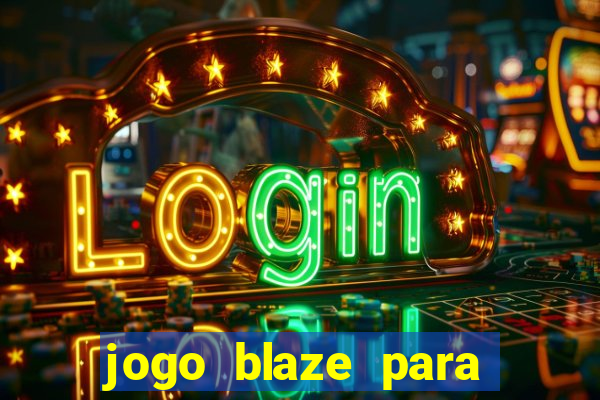 jogo blaze para ganhar dinheiro