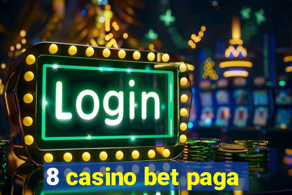 8 casino bet paga