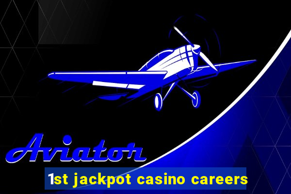 1st jackpot casino careers