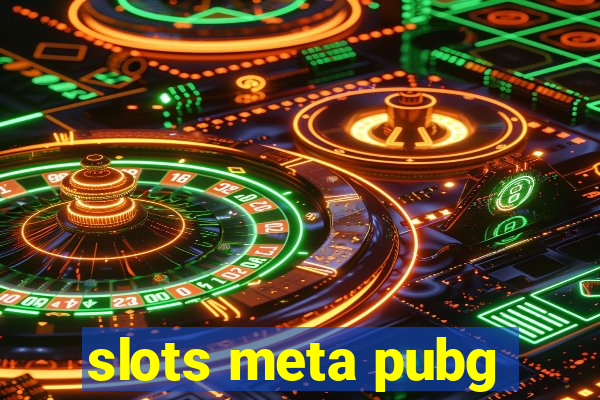 slots meta pubg