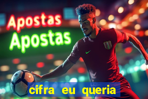 cifra eu queria ser levado