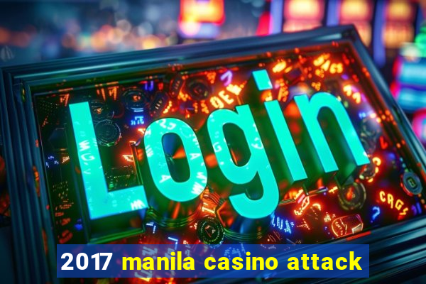 2017 manila casino attack