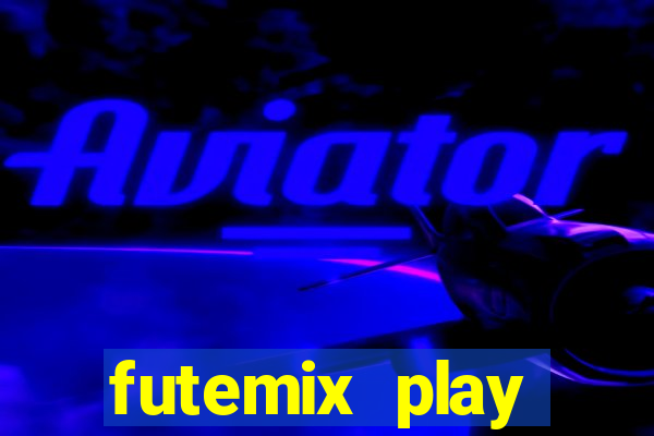 futemix play futebol ao vivo