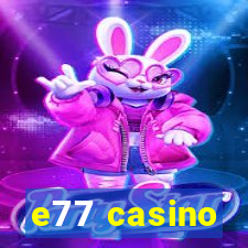 e77 casino