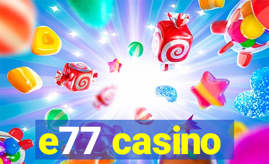 e77 casino