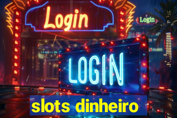 slots dinheiro