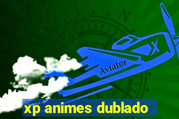 xp animes dublado