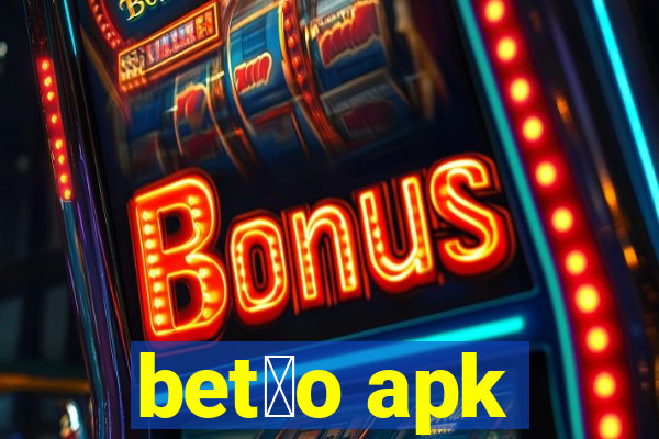 bet茫o apk