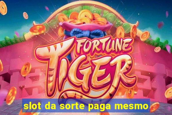 slot da sorte paga mesmo