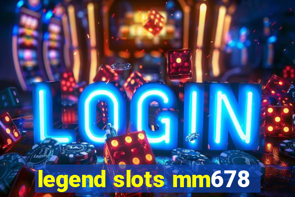 legend slots mm678