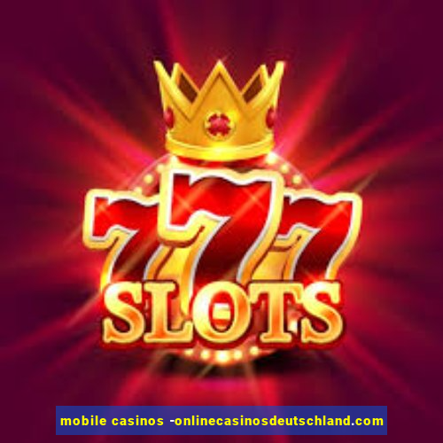 mobile casinos -onlinecasinosdeutschland.com