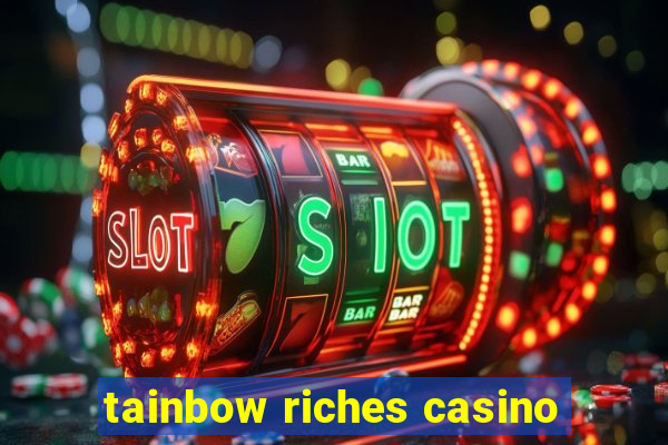 tainbow riches casino