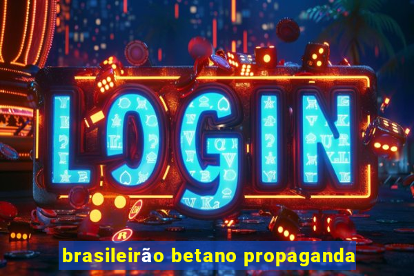 brasileirão betano propaganda