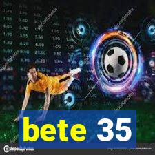 bete 35