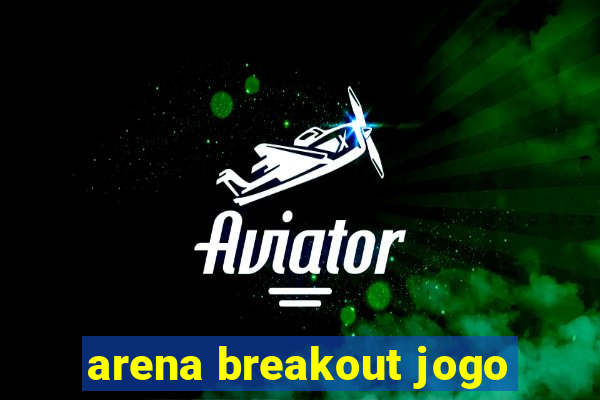 arena breakout jogo