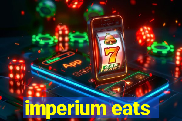 imperium eats