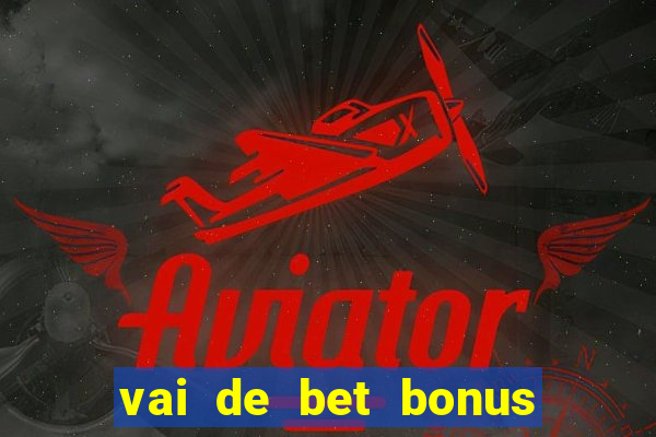 vai de bet bonus de cadastro