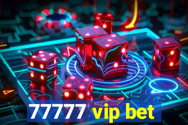 77777 vip bet