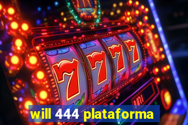 will 444 plataforma